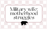 Military WIfe: Motherhood Struggles