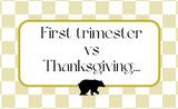 First Trimester VS Thanksgiving