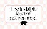 The Invisible Load of Motherhood