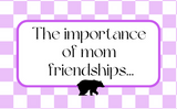 The Importance of Mom Friendships