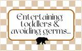 Entertaining Toddlers in the Winter & Avoiding Germs...