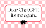 Dear ChatGPT, its me again...