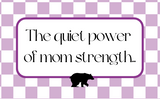 The Quiet Power of Mom Strength