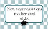 New Year’s Resolutions Motherhood Style