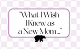 What I Wish I Knew as a New Mom (Now That I’m Doing It Again)