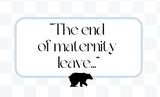 The End of Maternity Leave