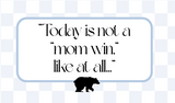 Today is not a mom win day