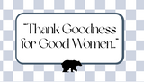 Thank Goodness for Good Women